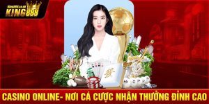 Casino Online- Nơi Cá Cược Nhận Thưởng Đỉnh Cao