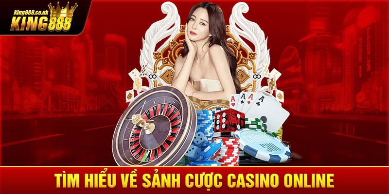 Tìm hiểu về sảnh cược casino online