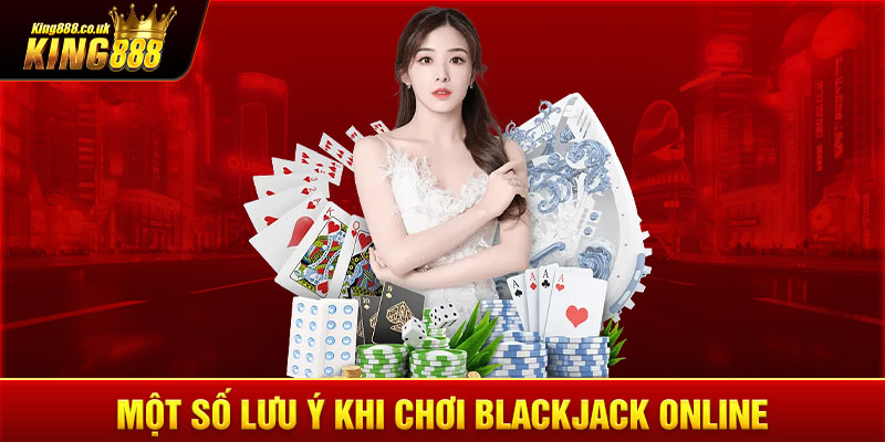 Một số lưu ý khi chơi blackjack online