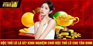 Độc Thủ Lô Là Gì? Kinh Nghiệm Chơi Độc Thủ Lô Cho Tân Binh