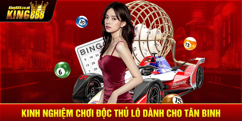 Kinh nghiệm chơi độc thủ lô dành cho tân binh