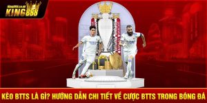 Kèo BTTS Là Gì? Hướng Dẫn Chi Tiết Về Cược BTTS Trong Bóng Đá