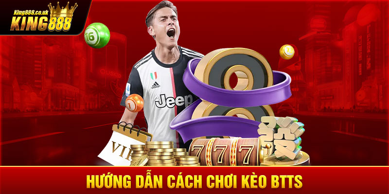 Hướng dẫn cách chơi kèo BTTS