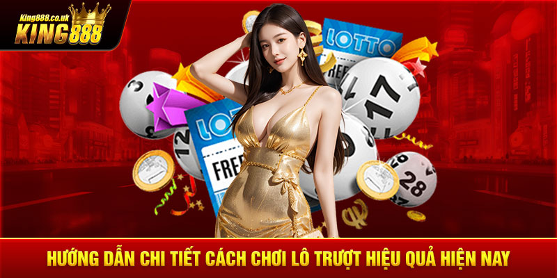 Hướng Dẫn Chi Tiết Cách Chơi Lô Trượt Hiệu Quả Hiện Nay