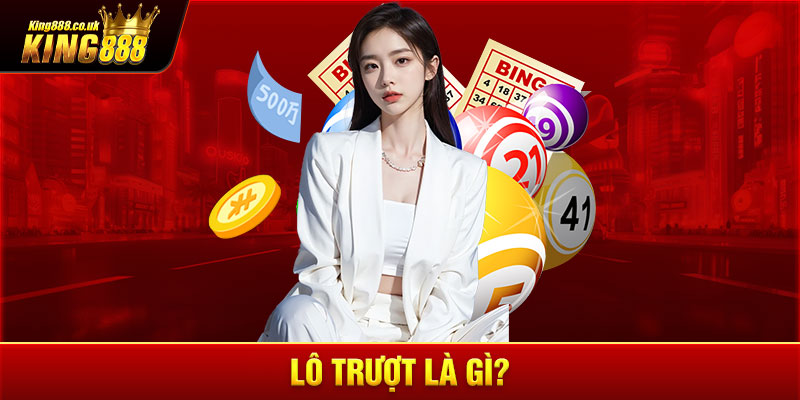 Lô trượt là gì?