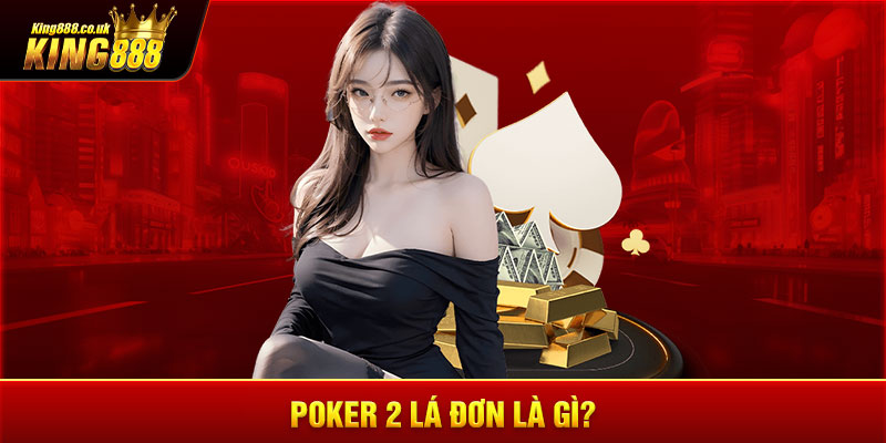 Poker 2 lá đơn là gì?