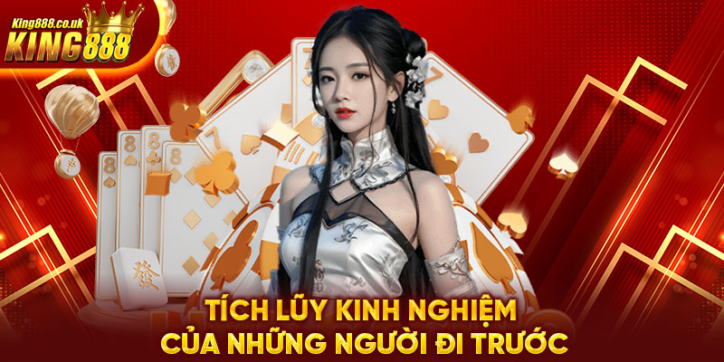 Tích lũy kinh nghiệm của những người đi trước