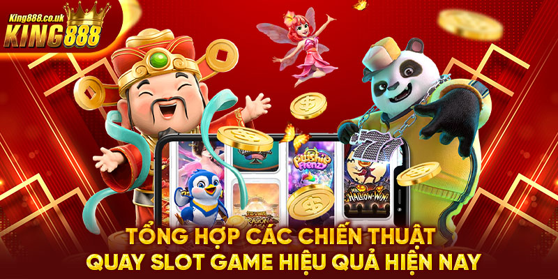 Tổng hợp các chiến thuật quay slot game hiệu quả hiện nay