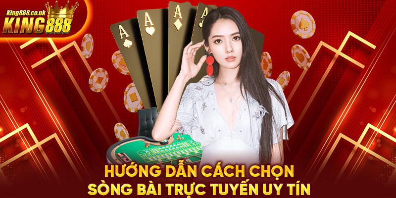 Hướng dẫn cách chọn sòng bài trực tuyến uy tín 